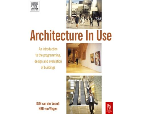 Architecture In Use An Introduction to the Programming, Design and Evaluation of Building